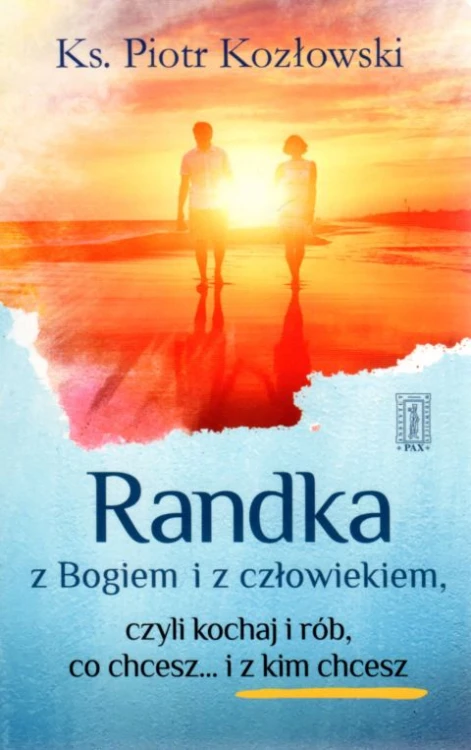 Randka z Bogiem i człowiekiem czyli kochaj i rób co chcesz... i z kim chcesz (książka) - ks. Piotr Kozłowski, młodzież; popularnonaukowe, Instytut Wydawniczy PAX, 2017 r., oprawa miękka - 26128 9788321120133