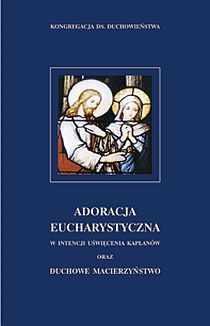 Adoracja Eucharystyczna w intencji uświęcenia kapłanów oraz duchowe... (książka) - Joanna Dyga  (red.) , Eucharystia; naukowe, Wydawnictwo Sióstr Loretanek, 2023 r., oprawa miękka - 25830 9788372573407
