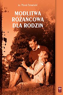Modlitwa różańcowa dla rodzin (książka) - ks. Marek Dziewiecki, Różaniec św., Wydawnictwo Misjonarzy Krwi Chrystusa POMOC, 2018 r., oprawa miękka - 25390 9788372569158