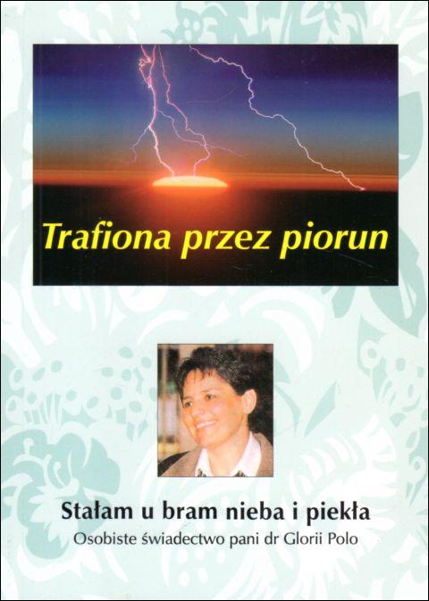 Trafiona przez piorun. Stałam u bram nieba i piekła. Osobiste świadectwo pani dr Glorii Polo (książka) - Gloria Polo, objawienia, cuda, Wydawnictwo Królowa Pokoju, 2008 r., oprawa miękka - 24882 9788387713126