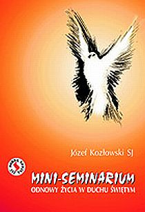 Mini-seminarium Odnowy Życia w Duchu Świętym (książka) - Józef Kozłowski SJ, popularnonaukowe; duchowość, Wydawnictwo Odnowy w Duchu św. - Łódź, 2008 r., oprawa miękka - 24547 9788386366385