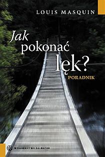 Jak pokonać lęk? Poradnik (książka) - Louis Masquin, psychologia, Wydawnictwo Salwator, 2008 r., oprawa miękka - 24235 9788360703977
