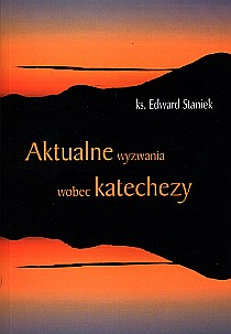 Aktualne wyzwania wobec katechezy (książka) - ks. Edward Staniek, katecheci, wychowawcy, Wydawnictwo św. Stanisława BM, 2008 r., oprawa Miękka - 24008 9788374221634