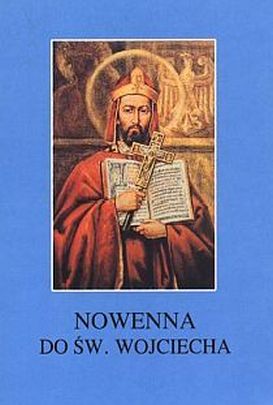 Nowenna do św. Wojciecha (książka) - ks. Tarsycjusz Sinka CM, nowenny i modlitwy, Wydawnictwo Instytut Teologiczny Księży Misjonarzy, 2005 r., oprawa miękka - 23856 9788372165640