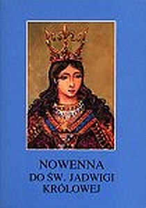 Nowenna do św. Jadwigi Królowej (książka) - ks. Tarsycjusz Sinka CM, nowenny i modlitwy, Wydawnictwo Instytut Teologiczny Księży Misjonarzy, 2006 r., oprawa miękka - 23854 9788372165817