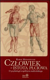 Człowiek - istota płciowa. O psychologii współżycia małżeńskiego (książka) - Karol Meissner OSB, rodzina, rodzice; psychologia, JEROZOLIMA, 2007 r., oprawa miękka - 23821 9788389282408