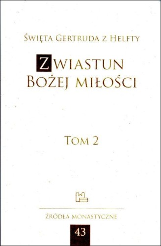 Zwiastun Bożej Miłości tom 2 Źródła monastyczne 43 (książka) - św.  Gertruda z Helfty, naukowe, Wydawnictwo OO. Benedyktynów TYNIEC, 2024 r., oprawa miękka - 21905 9788373545984