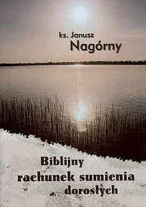 Biblijny rachunek sumienia dorosłych (książka) - ks. Janusz Nagórny, rachunek sumienia, Wydawnictwo Archidiecezji Lubelskiej GAUDIUM, 2007 r., oprawa miękka - 21643 9788389659712