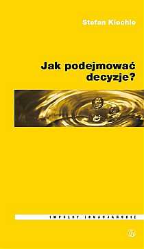 Jak podejmować decyzje? (seria Impulsy Ignacjańskie) (książka) - Stefan Kiechle, psychologia, Wydawnictwo Salwator, 2007 r., oprawa miękka - 21516 9788360703267