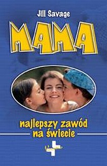Mama - najlepszy zawód na świecie (książka) - Jill Savage, rodzina, rodzice, Oficyna Wydawnicza VOCATIO, 2010 r., oprawa miękka - 21447 9788374921558
