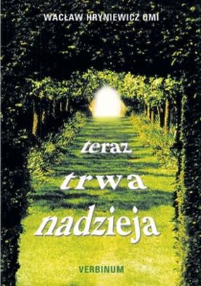 Teraz trwa nadzieja (książka) - Wacław Hryniewicz OMI, homiletyka; Hryniewicz, Wydawnictwo Verbinum, 2006 r., oprawa Miękka - 20424 9788371922930