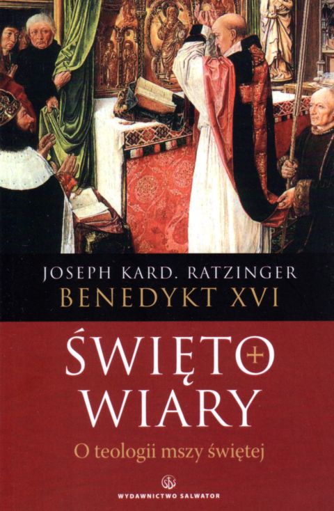 Święto wiary - O teologii mszy świętej (książka) - Kard. Joseph Ratzinger, naukowe, Wydawnictwo Salwator, 2021 r., oprawa miękka - 19895 9788375808346