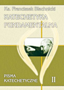 Katechetyka fundamentalna. Pisma katechetyczne tom II (książka) - ks. Franciszek Blachnicki, naukowe, Wydawnictwo Salezjańskie - Warszawa, 2006 r., oprawa miękka - 19834 9788372013248