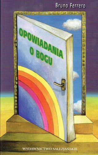 Opowiadania o Bogu (książka) - Bruno Ferrero, młodzież, Wydawnictwo Salezjańskie - Warszawa, 2009 r., oprawa miękka - 18456 9788372013095