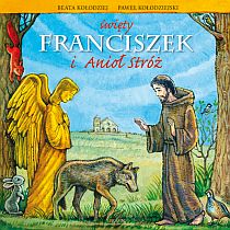 Święty Franciszek i Anioł Stróż (książka) - Beata Kołodziej, Paweł Kołodziejski, dzieci, SERAFIN, 2006 r., oprawa miękka - 18408 9788360512647