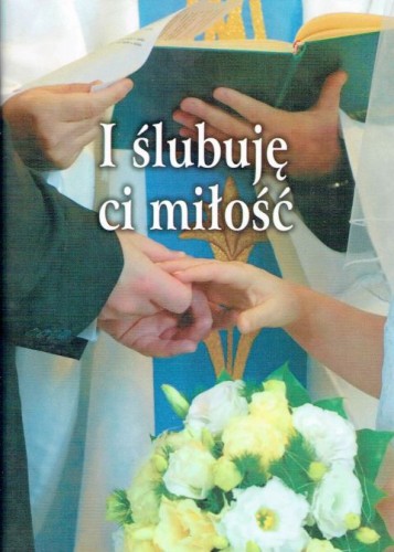 I ślubuję ci miłość. Kilka praktycznych rad dla narzeczonych (książka) - ks.  dr Stanisław Ilnicki, poradniki, Wydawnictwo Hlondianum, 2006 r., oprawa miękka - 18196 9788385203926