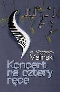 Koncert na cztery ręce (książka) - ks. Mieczysław Maliński, opowiadania eseje, Wrocławska Księgarnia Archidiecezjalna, 2006 r., oprawa miękka - 18171 9788374540247
