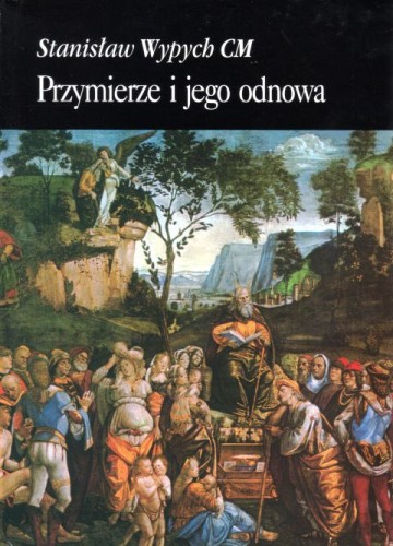 Przymierze i jego odnowa (książka) - Stanisław Wypych CM, naukowe, Wydawnictwo Instytut Teologiczny Księży Misjonarzy, 2003 r., oprawa twarda - 18037 9788372162465