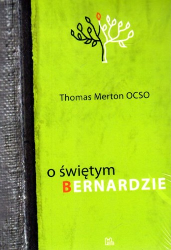 O Świętym Bernardzie (książka) - Thomas Merton OCSO, biografie, Wydawnictwo OO. Benedyktynów TYNIEC, 2017 r., oprawa miękka - 17622 9788373547049