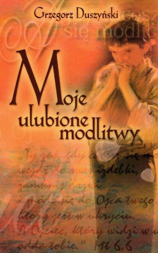 Moje ulubione modlitwy (książka) - Grzegorz Duszyński, nowenny i modlitwy, Wydawnictwo Hlondianum, 2004 r., oprawa miękka - 17133 9788385203841