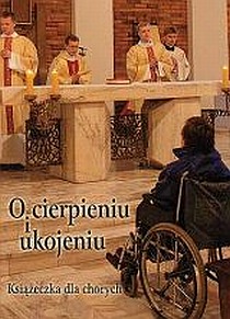 O cierpieniu i ukojeniu Książeczka dla chorych (mały druk) (książka) - ks. Waldemar Hanas, nowenny i modlitwy, Wydawnictwo Hlondianum, 2005 r., oprawa miękka - 17130