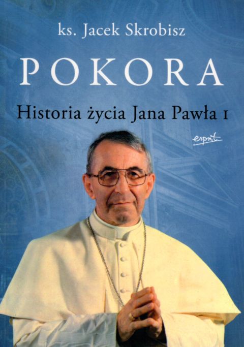 Pokora. Historia życia Jana Pawła I (książka) - ks. Jacek Skrobisz, popularnonaukowe, ESPRIT, 2022 r., oprawa miękka - 16604 9788367291064