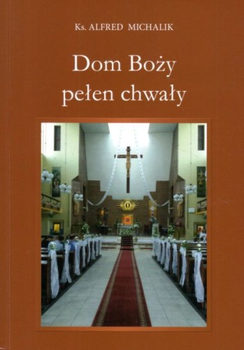 Dom Boży pełen chwały (książka) - ks. Alfred Michalik, Kościół, Wydawnictwo św. Krzyża - Opole, 2022 r., oprawa miękka - 16446 9788373427662