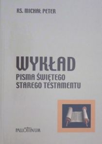 Wykład Pisma Świętego Starego Testamentu (książka) - ks. Michał Peter, teologia, Wydawnictwo Pallottinum, 2005 r., oprawa miekka - 15656 9788370145156