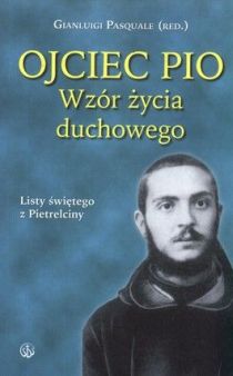 Ojciec Pio. Wzór życia duchowego. Listy świętego z Pietrelciny (książka) - Ojciec  Pio, żywoty świętych, Wydawnictwo Salwator, 2005 r., oprawa miękka - 15239 9788389289902