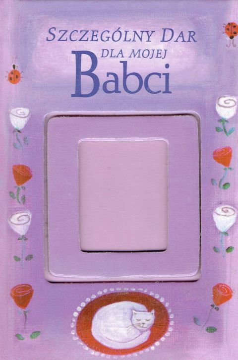 Szczególny dar dla mojej BABCI (książka) - -, aforyzmy anegdoty, Wydawnictwo Salezjańskie - Warszawa, 2004 r., oprawa Twarda - 15070 9788372012906