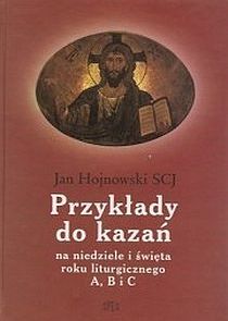 Przykłady do kazań na niedziele i świeta roku liturgicznego A, B i C (książka) - Jan Hojnowski SCJ, homiletyka, Wydawnictwo Spes, oprawa twarda - 14897 9788388468568