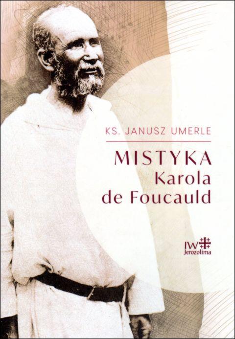 Mistyka Karola de Foucauld (książka) - ks. Janusz Umerle, naukowe, JEROZOLIMA, 2022 r., oprawa miękka - 14790 9788389282811