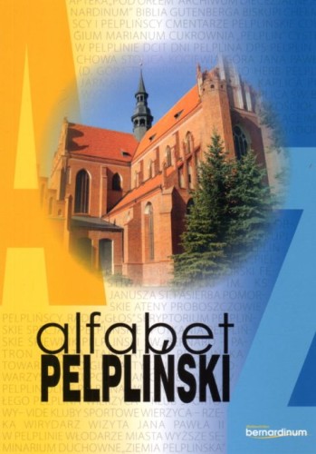 Alfabet pelpiński (książka) - Bogdan Wiśniewski  (red.) , popularnonaukowe, Wydawnictwo Bernardinum, 2022 r., oprawa miękka - 14730 9788381278607