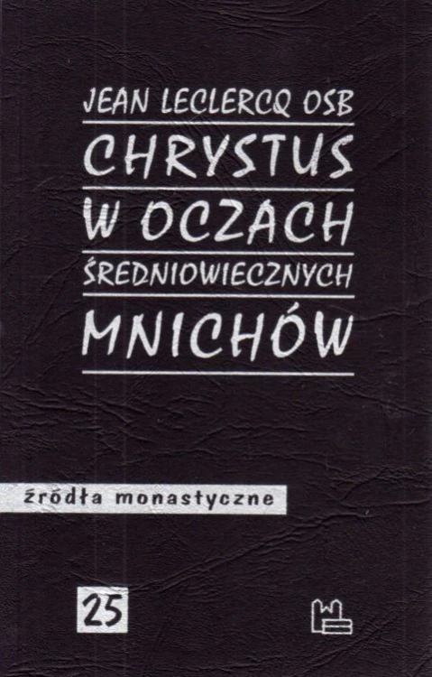 Chrystus w oczach średniowiecznych mnichów (książka) - Jean Leclercq, naukowe, Wydawnictwo OO. Benedyktynów TYNIEC, 2022 r., oprawa miękka - 14708 9788382051803