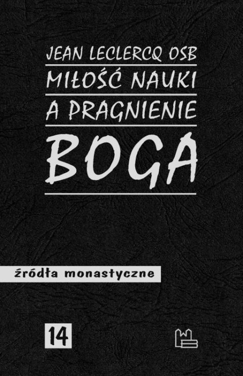 Miłość nauki a pragnienie Boga (książka) - Jean Leclercq, naukowe, Wydawnictwo OO. Benedyktynów TYNIEC, 2022 r., oprawa miękka - 14707 9788382051797