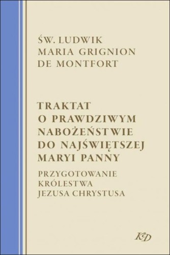 Traktat o prawdziwym nabożeństwie do NMP. Przygotowanie królestwa Jezusa Chrystusa (książka) - Św. Ludwik Grignon de Montfort, modlitewniki, Wydawnictwo M, 2022 r., oprawa twarda - 14698 9788380438156