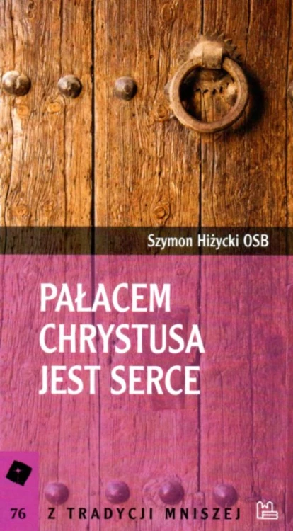 Pałacem Chrystusa jest serce (książka) - Szymon Hiżycki, naukowe, Wydawnictwo OO. Benedyktynów TYNIEC, 2022 r., oprawa miękka - 14653 9788382051865