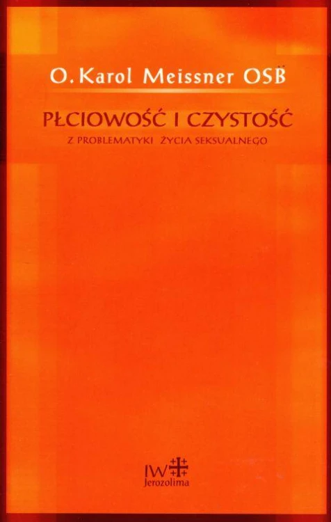 Płciowość i czystość - z problematyki życia seksualnego (książka) - o. Karol Meissner OSB, rodzina, rodzice, JEROZOLIMA, 2004 r., oprawa miękka - 14639 9788389282170