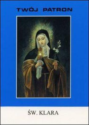Twój patron - Św. Klara (książka) - SS Klaryski, biografie, Wydawnictwo Instytut Teologiczny Księży Misjonarzy, 1999 r., oprawa miękka - 14409 9788386768509