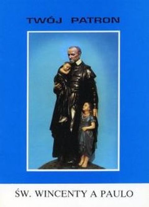 Twój patron - Św. Wincenty a Paolo (książka) - Bronisław ks Sieńczak, biografie, Wydawnictwo Instytut Teologiczny Księży Misjonarzy, 2002 r., oprawa miękka - 14401 9788386715138