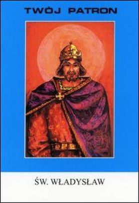 Twój patron - Św. Władysław (książka) - ks. Władysław Bomba, biografie, Wydawnictwo Instytut Teologiczny Księży Misjonarzy, 2012 r., oprawa miękka - 14400 9788378690047