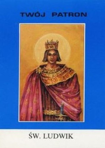 Twój patron - Św. Ludwik (książka) - ks. T. Sinka, biografie, Wydawnictwo Instytut Teologiczny Księży Misjonarzy, 2016 r., oprawa miękka - 14397 9788378690122