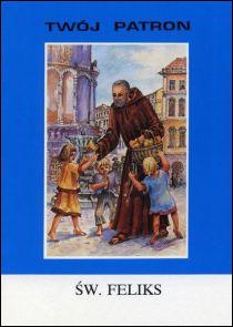 Twój patron - Św. Feliks (książka) - ks. Tadeusz Matras, biografie, Wydawnictwo Instytut Teologiczny Księży Misjonarzy, 2001 r., oprawa miękka - 14396 9788372161994