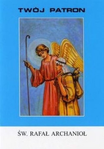 Twój patron - Św. Rafał Archanioł (książka) - ks. T. Sinka, biografie, Wydawnictwo Instytut Teologiczny Księży Misjonarzy, 2005 r., oprawa miękka - 14390 9788372164056