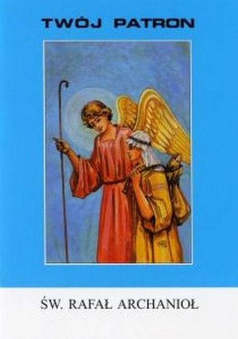 Twój patron - Św. Rafał Archanioł (książka) - ks. T. Sinka, biografie, Wydawnictwo Instytut Teologiczny Księży Misjonarzy, 2005 r., oprawa miękka - 14390 9788372164056
