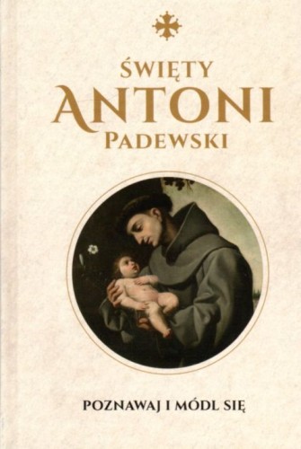 Święty Antoni Padewski. Modlitewnik (książka) - Monika Białkowska  (opr.) , modlitewniki, Drukarnia i Księgarnia św. Wojciecha, 2022 r., oprawa twarda - 14365 9788380655287