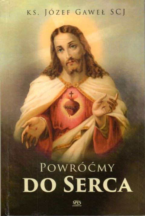 Powróćmy do Serca (książka) - ks. Józef Gaweł, Jezus, Wydawnictwo Spes, 2022 r., oprawa twarda - 14321 9788365829641