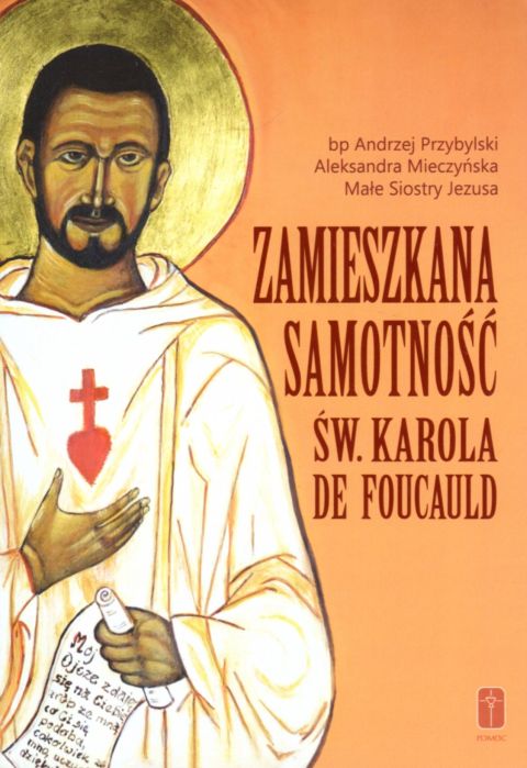 Zamieszkana samotność św. Karola de Foucauld (książka) - A. Przybylski, A. Mieczyńska, biografie, Wydawnictwo Misjonarzy Krwi Chrystusa POMOC, 2022 r., oprawa miękka - 14262 9788372560629
