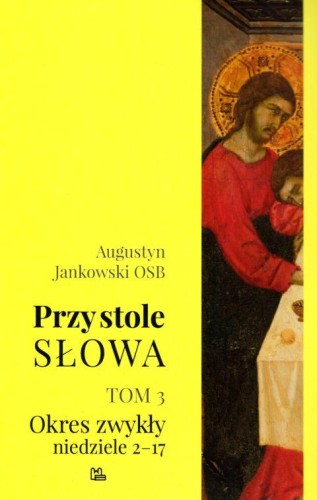 Przy stole Słowa t. 3 (książka) - Augustyn Jankowski OSB, homiletyka, Wydawnictwo OO. Benedyktynów TYNIEC, 2018 r., oprawa miękka - 14052 9788373548176
