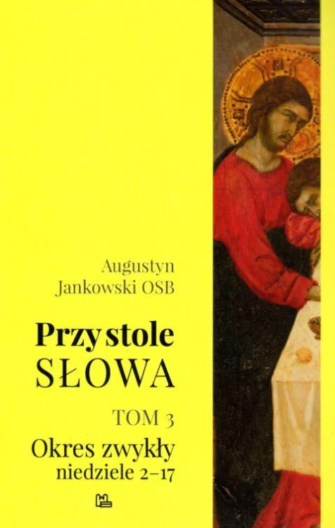 Przy stole Słowa t. 3 (książka) - Augustyn Jankowski OSB, homiletyka, Wydawnictwo OO. Benedyktynów TYNIEC, 2018 r., oprawa miękka - 14052 9788373548176